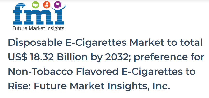 到 2032 年,一次性电子烟市场总额将达到 183.2 亿美元,对非烟草味电子烟的偏好上升