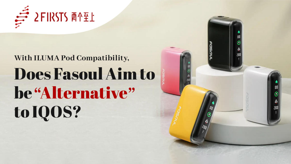 With ILUMA Pod Compatibility, Does Fasoul Aim to be “Alternative” to IQOS?
