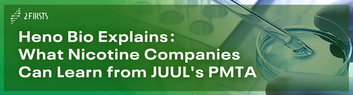 Gold Standard for Natural Nicotine Regulation? — Heno Bio Explains What Nicotine Companies Can Learn from JUUL's PMTA