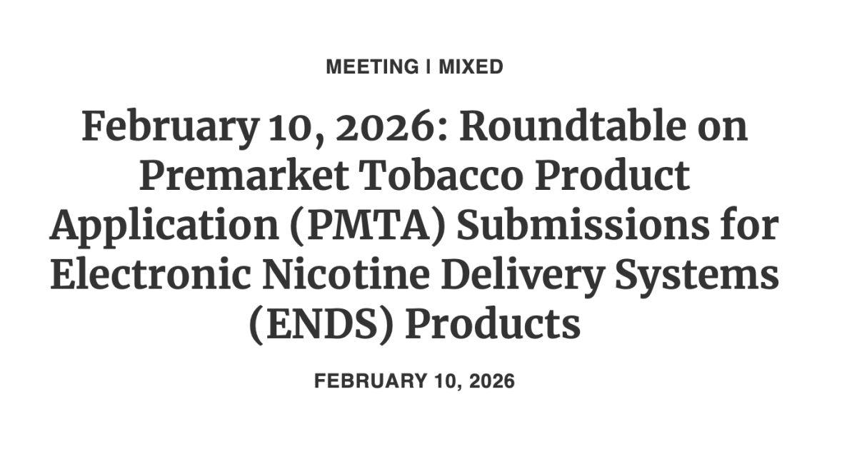 2Firsts 快讯｜FDA 将召开小型 ENDS 企业 PMTA 圆桌会议，中小企业申请进程受关注